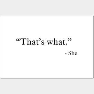 Thats What - She Posters and Art